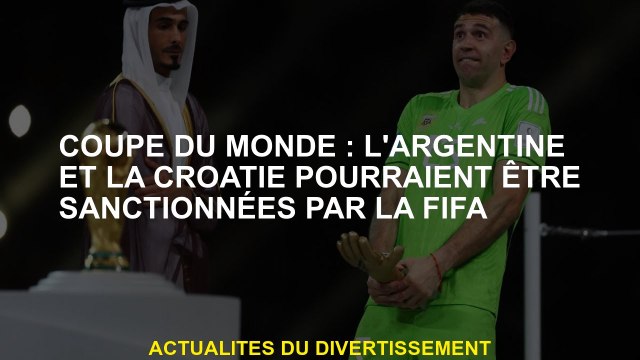 Coupe du monde: l'Argentine et la Croatie pourraient être sanctionnées par la FIFA