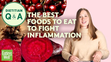 The Best Foods to Eat to Fight Inflammation | Dietitian Q&A | EatingWell