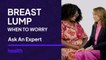 I Found a Lump in My Breast... Now What Do I Do? | Ask An Expert | Health
