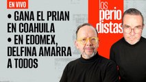 #EnVivo | #LosPeriodistas | Gana el PRIAN en Coahuila | Delfina amarra a todos en Edomex