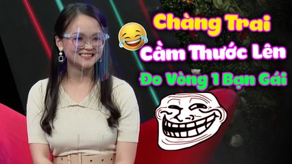 Cười Té Ghế, Bạn Trai Cầm Thước Dây Lên Đo Vòng 1 Bạn Gái  HẸN HÒ HAY NHẤT