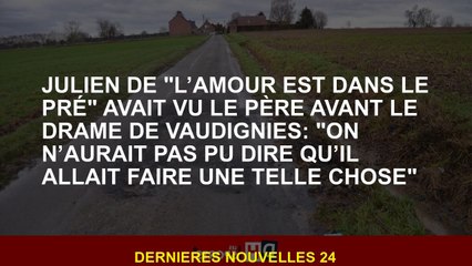Julien de "L'amour est dans la prairie" avait vu le père avant le drame des Vaugnes: "Nous n'aurions