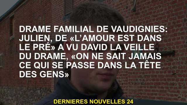 Drame familial de Vaugneries: Julien, L'amour est dans la prairie a vu David la veille du drame,
