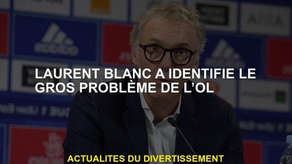 Laurent Blanc a identifié le gros problème de l'OL
