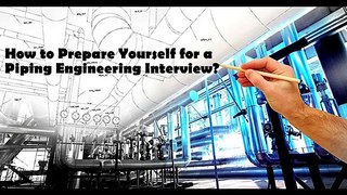 How to Prepare  for Piping Engineering Interviews