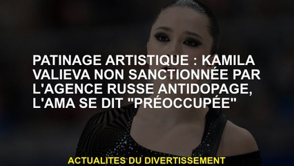 Patinage artistique: Kamila Valeva n'a pas été sanctionnée par l'agence anti-dopage russe, l'AMA dit