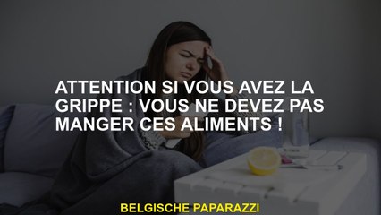 Soyez prudent si vous avez la grippe: vous ne devriez pas manger ces aliments!