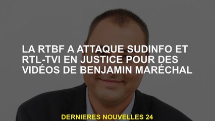 RTBF a attaqué Sudinfo et RTL-TVI devant les vidéos de Benjamin Maréchal