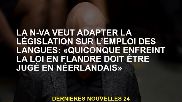 La N-VA veut adapter la législation sur l'usage des langues : Quiconque enfreint la loi en Flandre