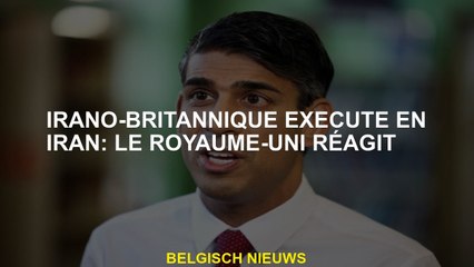 Irano-britannique exécuté en Iran: le Royaume-Uni réagit