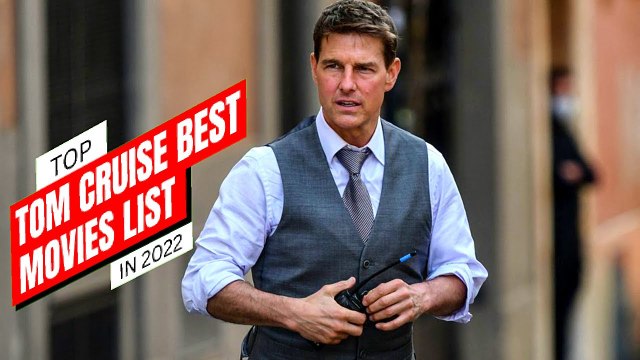 Top Best Tom Cruise Movies - Must Watch Tom Cruise Movies List 2022 Tom Cruise Hollywood Movies