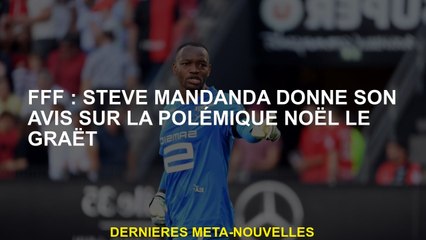 FFF: Steve Mandanda donne son avis sur le Noël polémique Le Graët