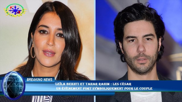 Leïla Bekhti et Tahar Rahim : Les César un événement fort symboliquement pour le couple