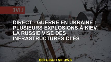 Direct - Guerre en Ukraine: plusieurs explosions à Kyiv, la Russie vise les infrastructures clés