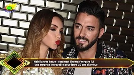 Nabilla très émue : son mari Thomas Vergara lui  une surprise incroyable pour leurs 10 ans d'amour