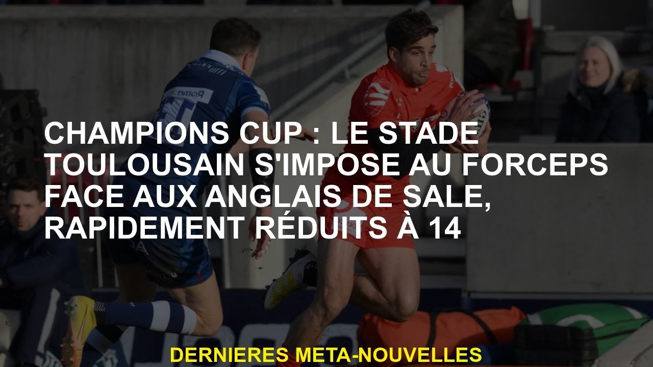 Coupe des champions: Le stade Toulouse se démarque des pinces contre les Anglais de Dirty, rapidemen