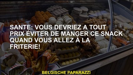 Santé: Vous devez éviter de manger cette collation à tout prix lorsque vous allez au Chip Shop!