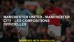 Manchester United - Manchester City: Compositions officielles
