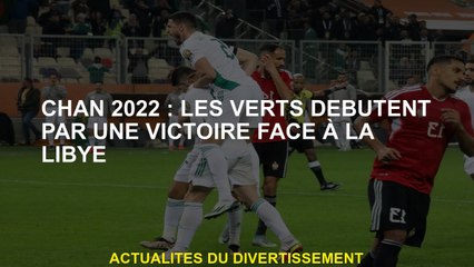 Chan 2022: Les Verts commencent par une victoire contre la Libye