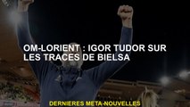 Om-Lorient: Igor Tudor sur les traces de Bielsa