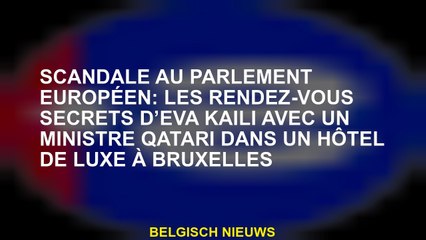 Scandale au Parlement européen: les réunions secrètes d'Eva Kaili avec un ministre qatari dans un hô