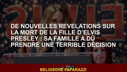 De nouvelles révélations sur la mort de la fille d'Elvis Presley: sa famille a dû prendre une décisi