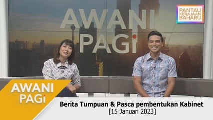 AWANI Pagi: Berita Tumpuan & Pasca pembentukan Kabinet [15 Januari 2022]