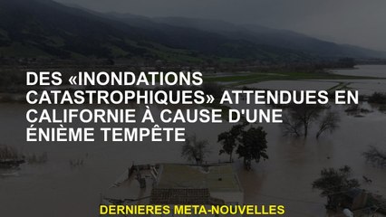 "Inondations catastrophiques" attendues en Californie à cause d'une autre tempête