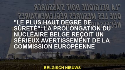 "Le plus haut degré de sécurité": l'extension de l'énergie nucléaire belge reçoit un sérieux avertis