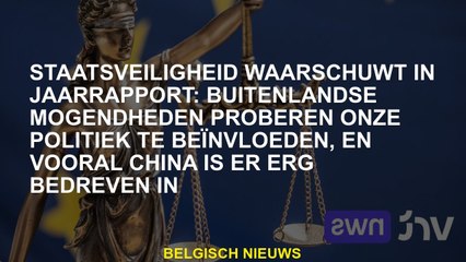 Staatsbeveiliging waarschuwt in het jaarverslag: buitenlandse machten proberen onze politiek te beïn
