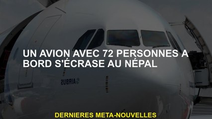 Un avion avec 72 personnes à bord s'écrase au Népal
