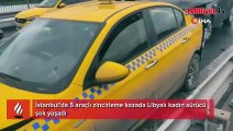 İstanbul’da 5 araçlı zincirleme kaza: Libyalı kadın sürücü şok yaşadı