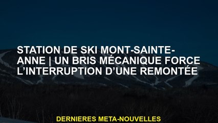 MONT-SAITE-ANNE SKI ResortUne rupture mécanique oblige l'interruption d'une montée