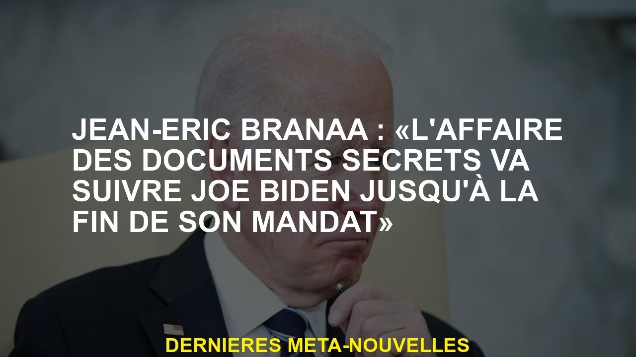 Jean-éric Branaa: "Le cas des documents secrets suivra Joe Biden jusqu'à la fin de son mandat"