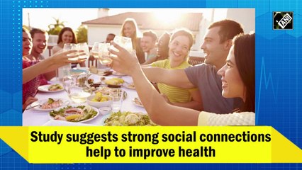 Study suggests strong social connections help to improve health