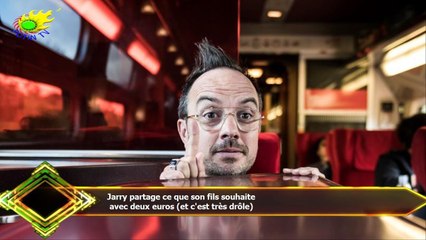 Jarry partage ce que son fils souhaite  avec deux euros (et c'est très drôle)