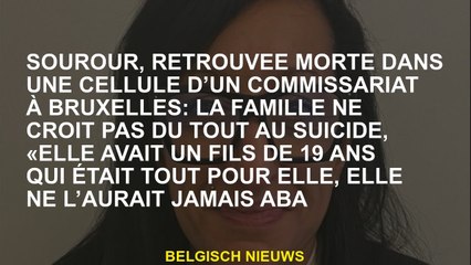 Sourour, retrouvé mort dans une cellule d'un poste de police à Bruxelles: la famille ne croit pas du