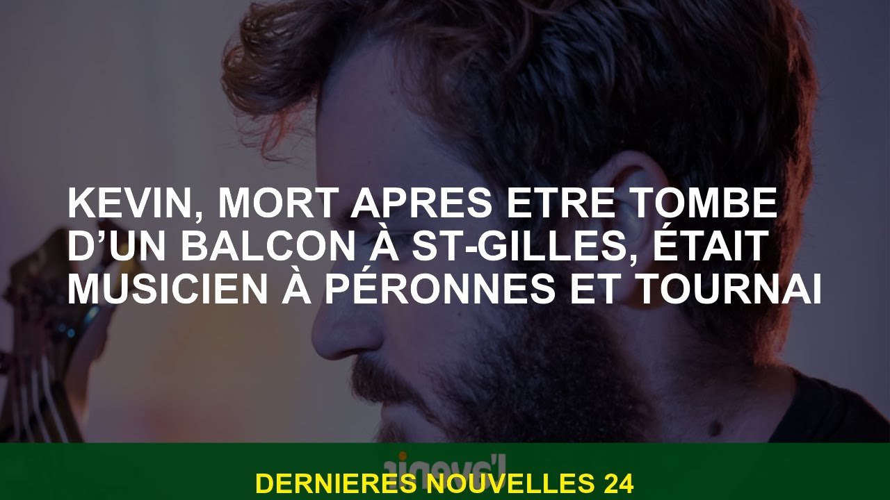 Kevin, décédé après être tombé d'un balcon à St-Gilles, était musicien à Péronnes et Tournai