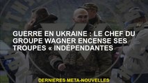 Guerre en Ukraine: Le chef du groupe Wagner fait l'éloge de ses troupes 