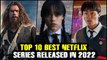 Top 10 Best Netflix Series Released In 2022 - Top Web Series On Netflix 2022