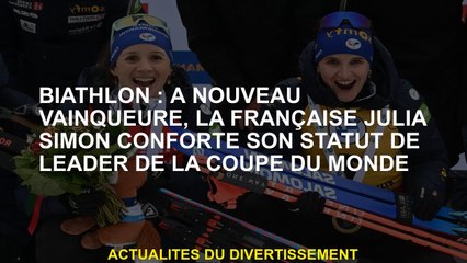Biathlon: Encore une fois la gagnante, la France Julia Simon confirme son statut de leader de la Cou