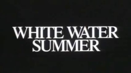 WHITE WATER SUMMER (1987) Trailer VO