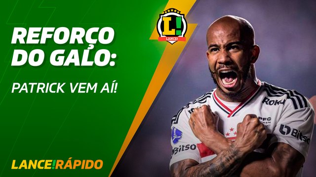 Reforço do Galo - Patrick vem aí! - LANCE! Rápido