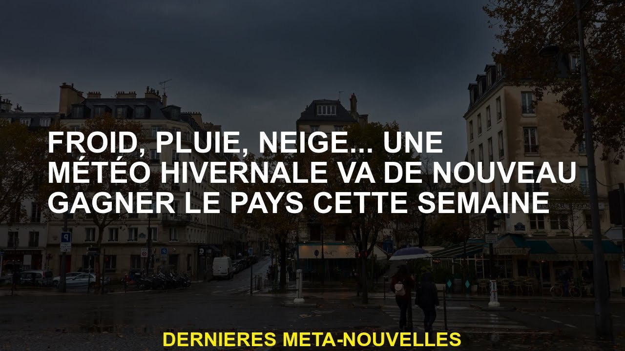 Froid, pluie, neige ... le temps hivernal gagnera à nouveau le pays cette semaine