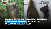 Warga Sukaraja Sukabumi Temukan Batu Mirip Menhir, Batu Ritual di Zaman Megalitikum