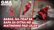 Babae, na-trap sa sapa sa gitna ng matinding pag-ulan | GMA News Feed