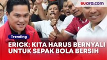 Jadi Calon Ketum PSSI, Erick Thohir: Harus Pastikan Tak Ada Tangan Kotor di Sepak Bola Indonesia!