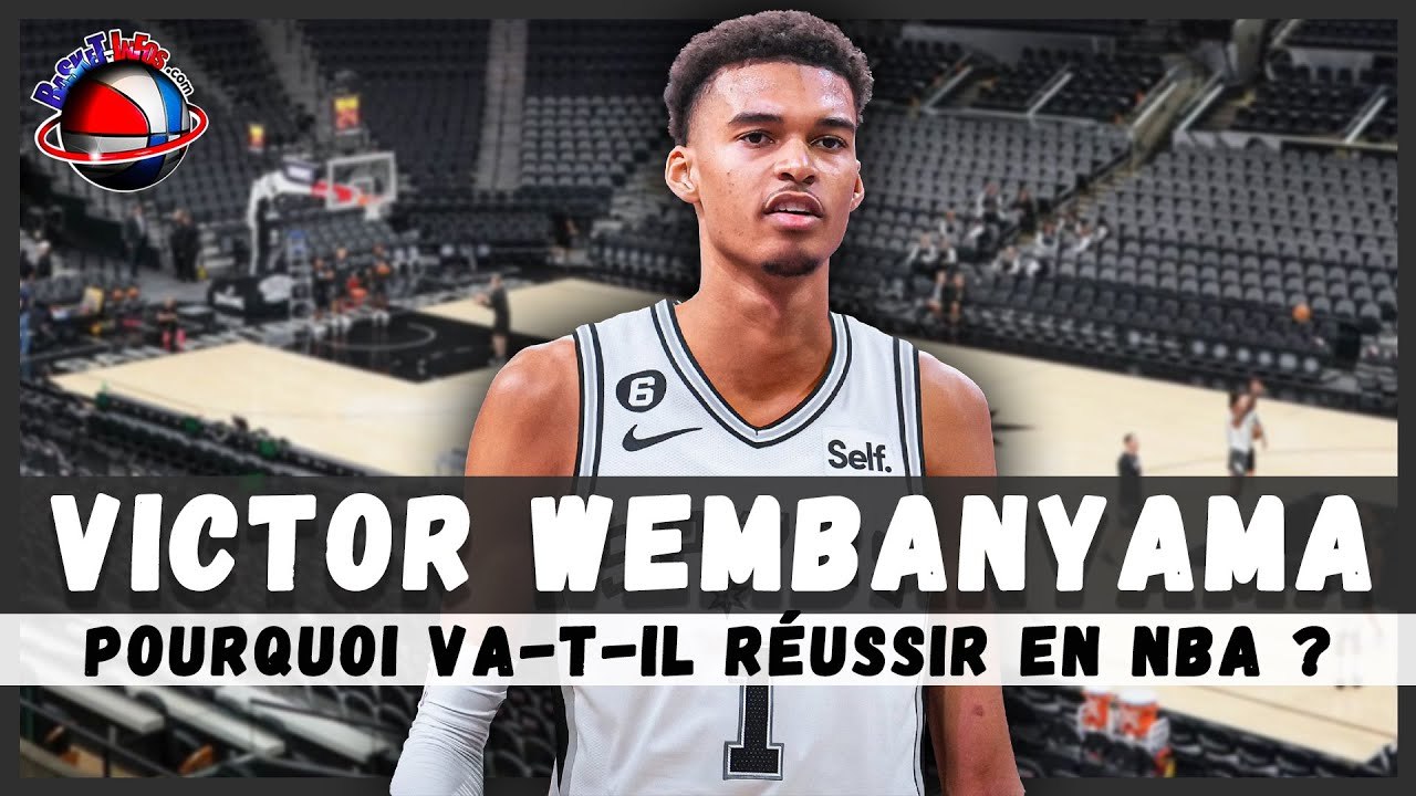 Victor Wembanyama : 6 raisons pour lesquelles il va réussir en NBA