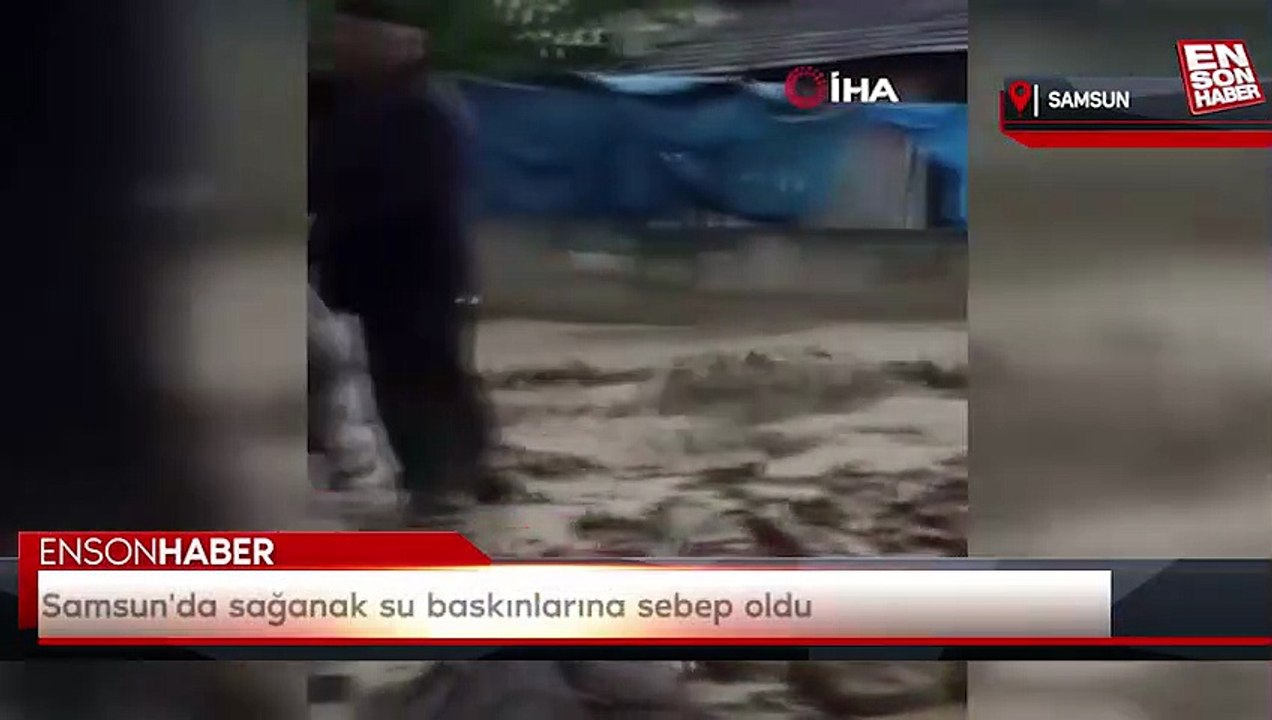 Samsun'da sağanak su baskınlarına sebep oldu