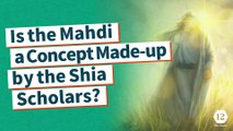 QA about Imam Mahdi (AS): Is the Mahdi a Concept Made-up by the Shia Scholars?